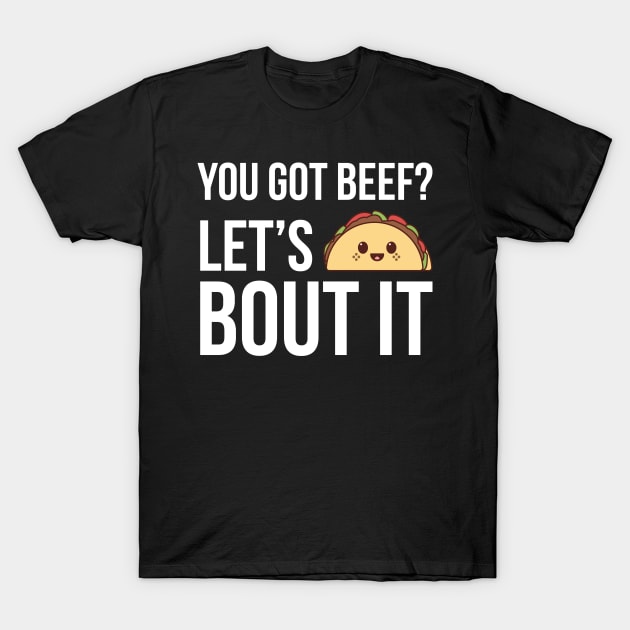 You Got Beef Let's Taco Bout It Funny T-Shirt by SusurrationStudio